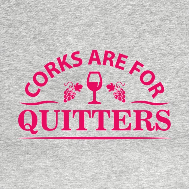 Wine Corks Are For Quitters by Rengaw Designs